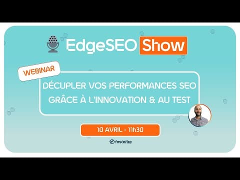 EdgeSEO Show - Décuplez vos performances SEO grâce à l'innovation & au test