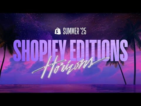 Shopify Editions | Summer ’25 | Trailer