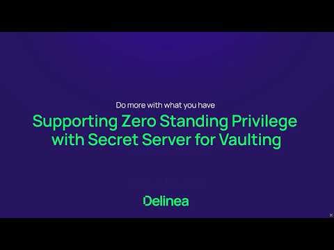 Supporting Zero Standing privilege with Secret Server for Vaulting