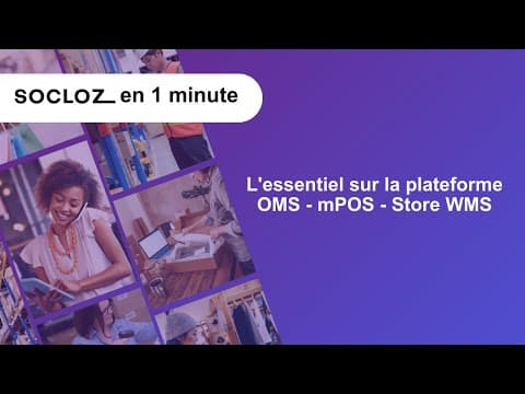 Socloz en 1 minute : l'essentiel sur la plateforme OMS - mPOS - Store WMS